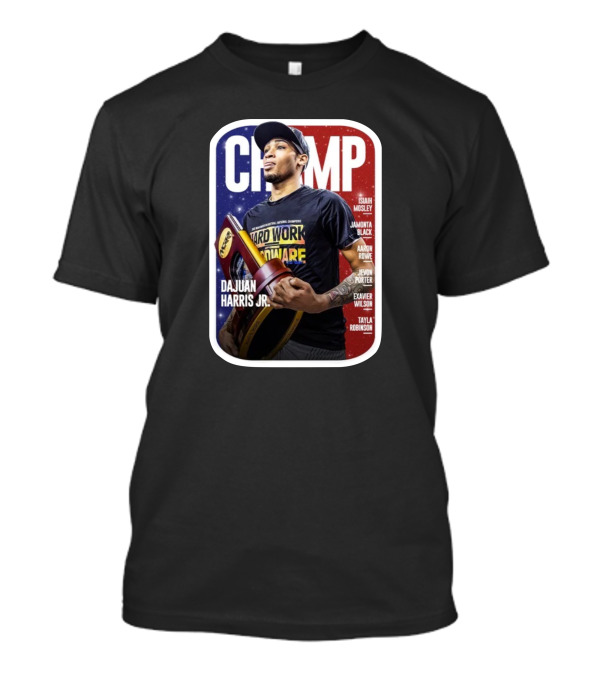 CHAMP Dajuan Harris Jr. Hard Work Hardware Isaiah Mosley Jamonta Black Aaron Rowe Jevon Porter Evanver Wilson Tayla Robinson T-Shirt
