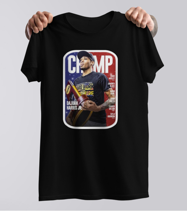 CHAMP Dajuan Harris Jr. Hard Work Hardware Isaiah Mosley Jamonta Black Aaron Rowe Jevon Porter Evanver Wilson Tayla Robinson T-Shirt