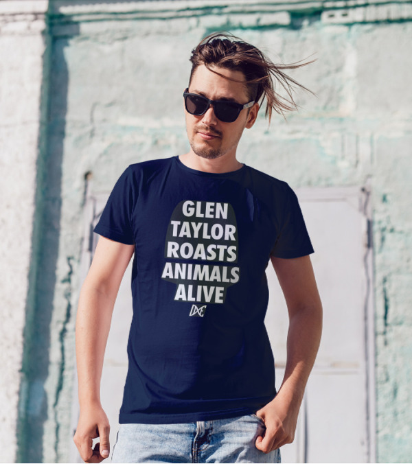 Glen Taylor Roasts Animals Alive DxE T-Shirt