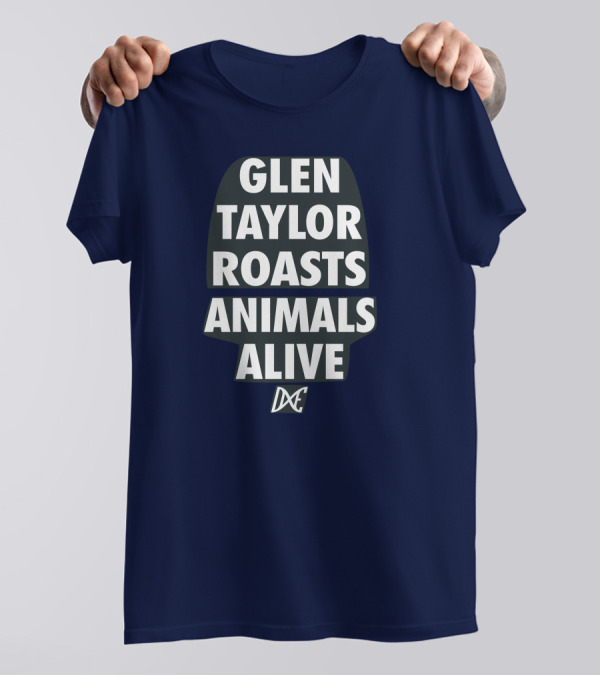 Glen Taylor Roasts Animals Alive DxE T-Shirt