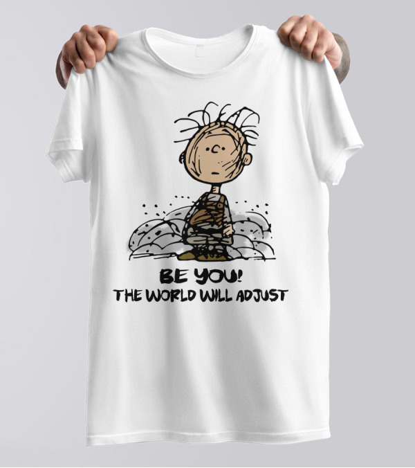 Be You The World Will Adjust Dirty Charlie Brown Peanuts Inspired T-Shirt