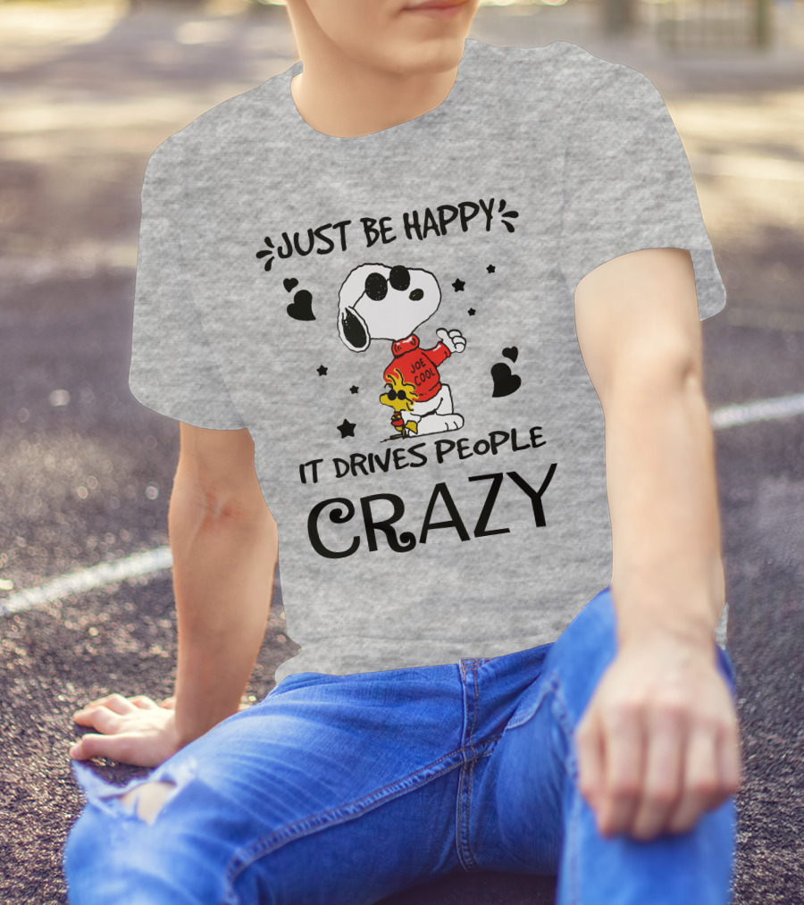 Just Be Happy It Drives People Crazy Snoopy Woodstock Joe Cool Hearts Stars T-Shirt