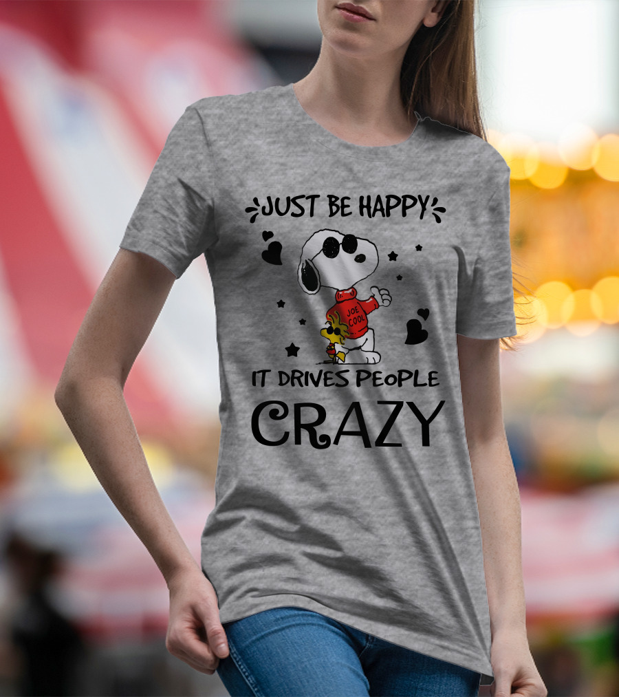 Just Be Happy It Drives People Crazy Snoopy Woodstock Joe Cool Hearts Stars T-Shirt