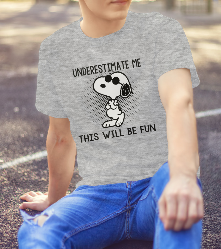 Underestimate Me This Will Be Fun Snoopy Peanuts T-Shirt