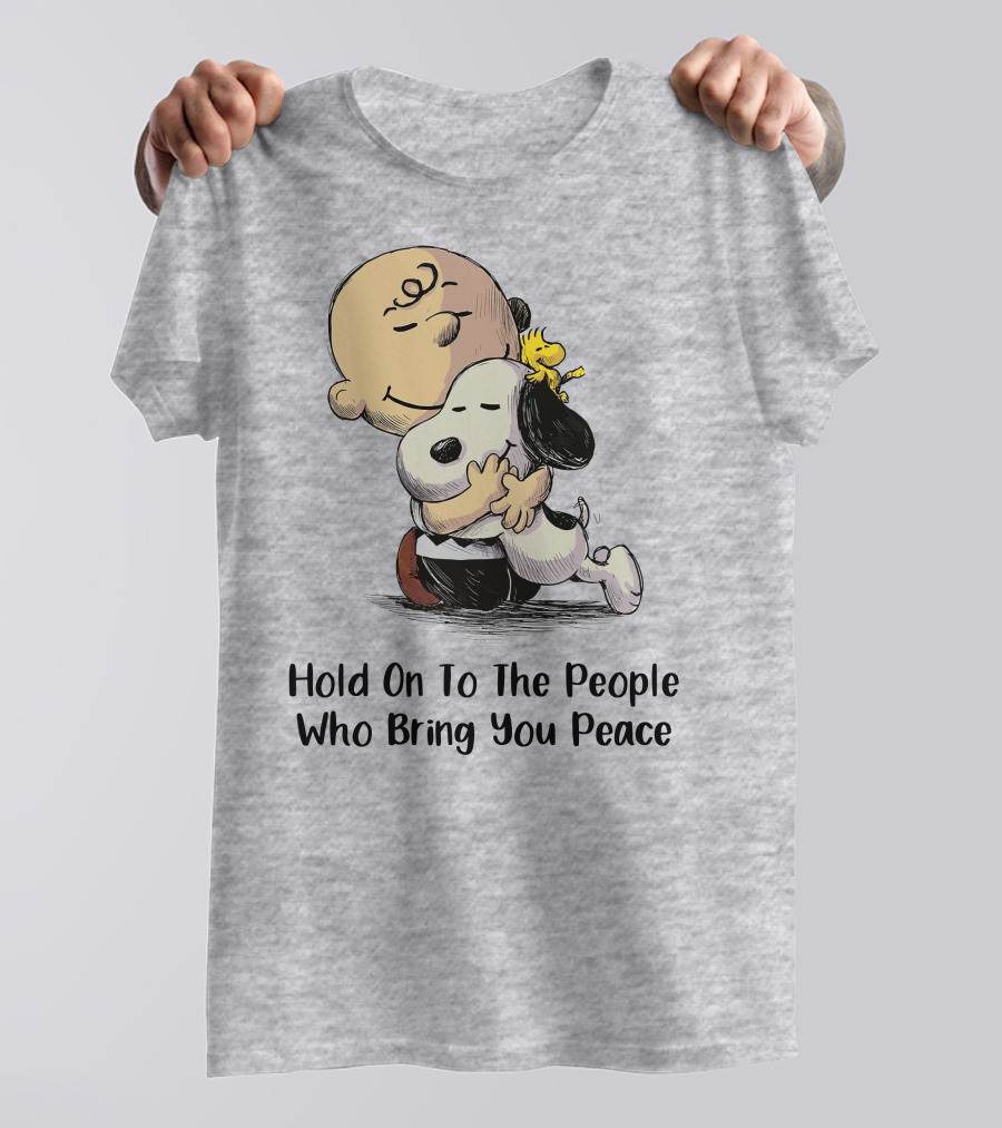 Hold On To The People Who Bring You Peace Charlie Brown Snoopy Woodstock Hug T-Shirt