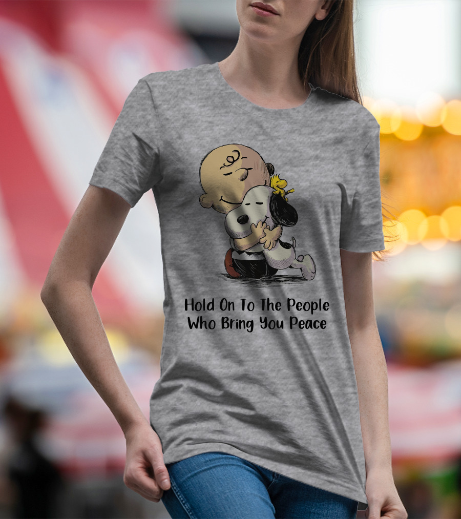 Hold On To The People Who Bring You Peace Charlie Brown Snoopy Woodstock Hug T-Shirt