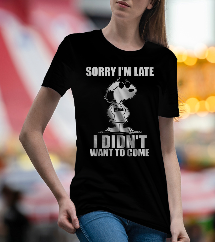 Sorry I'm Late I Didn't Want To Come Joe Cool Snoopy T-Shirt