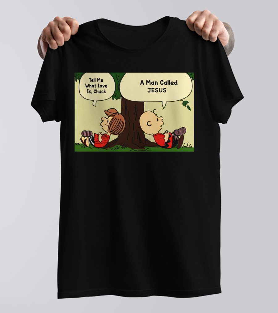 Tell Me What Love Is Chuck A Man Called Jesus T-Shirt