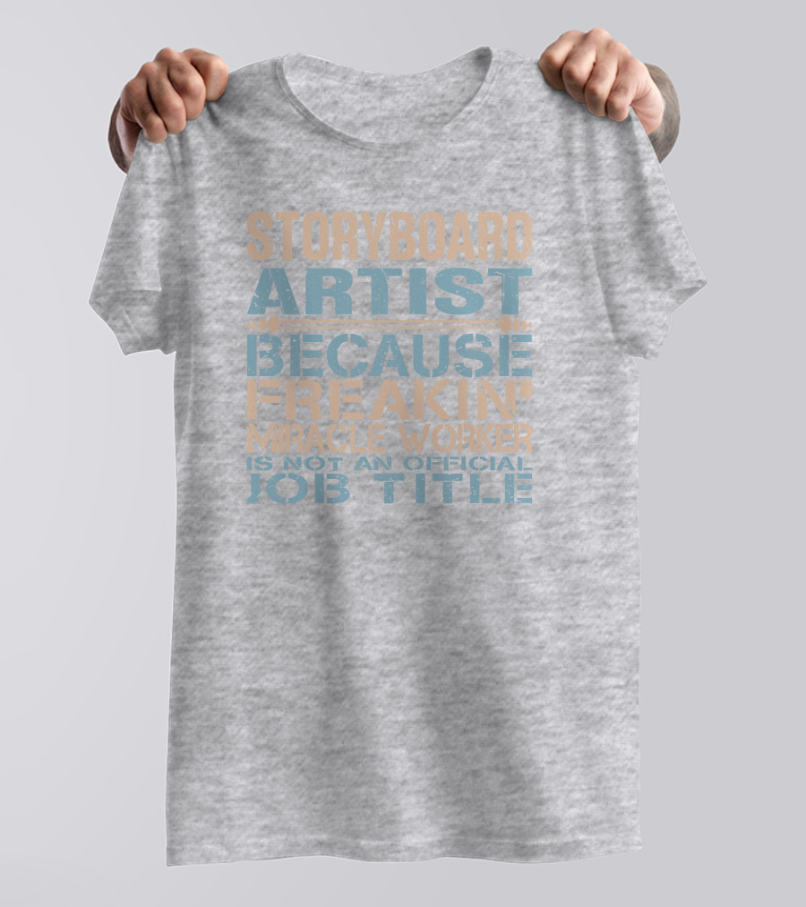 Storyboard Artist Because Freakin Miracle Worker Is Not An Official Job Title T-Shirt