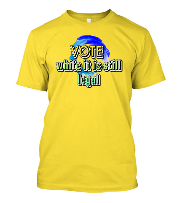 Liberal World Gear Co. Vote While It Is Still Legal T-Shirt