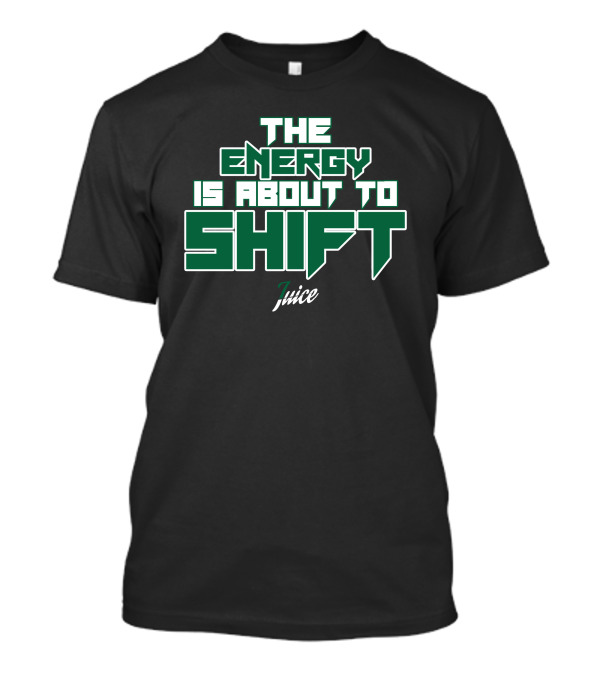 The Energy Is About To Shift Boston Celtics 7uice T-Shirt