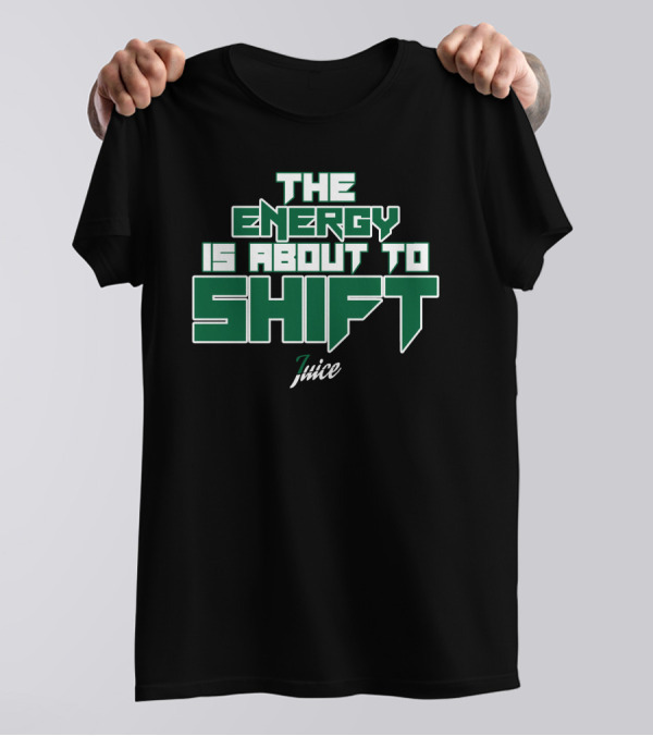 The Energy Is About To Shift Boston Celtics 7uice T-Shirt
