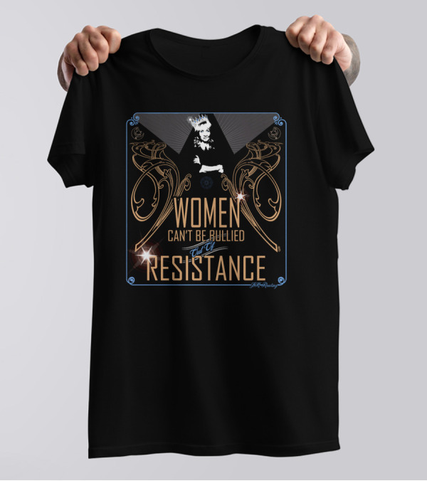 Women Can't Be Bullied End Of Resistance Marie Yates T-Shirt