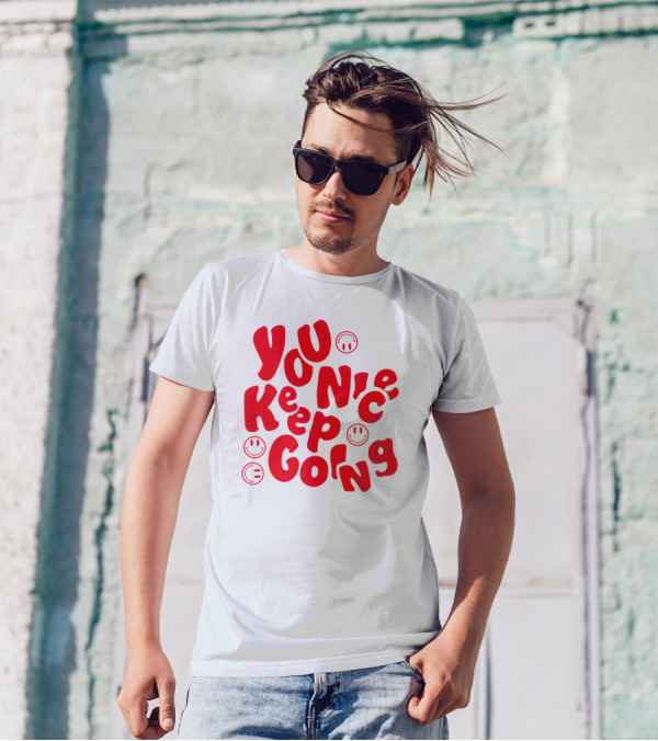 You Nice Keep Going Smiley Faces T-Shirt