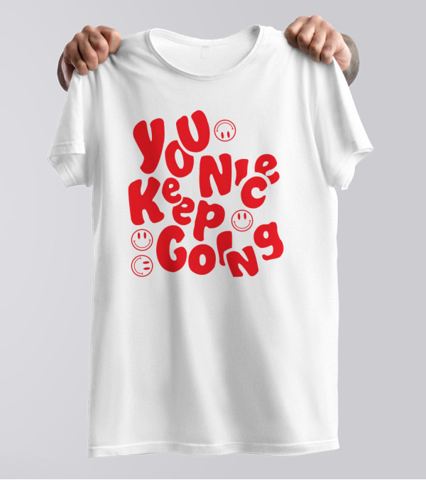 You Nice Keep Going Smiley Faces T-Shirt
