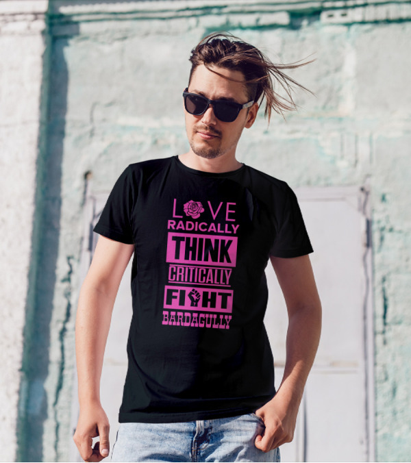 Love Radically Rose Think Critically Fight Bardagully Fist T-Shirt