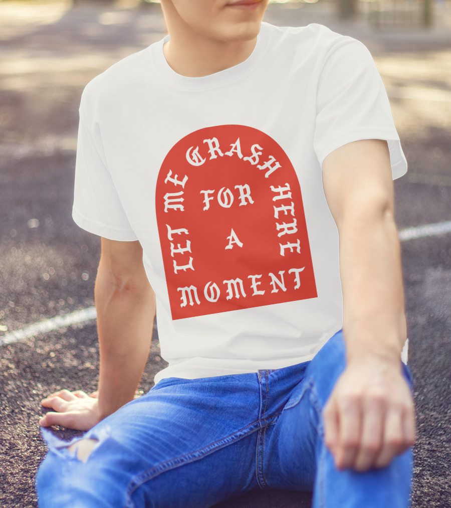 Let Me Crash Here For A Moment Paris City T-Shirt