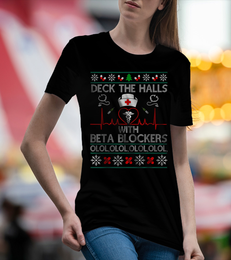 Deck The Halls With Beta Blockers Nurse Ugly Christmas Sweater Olol Olol Olol Olol T-Shirt