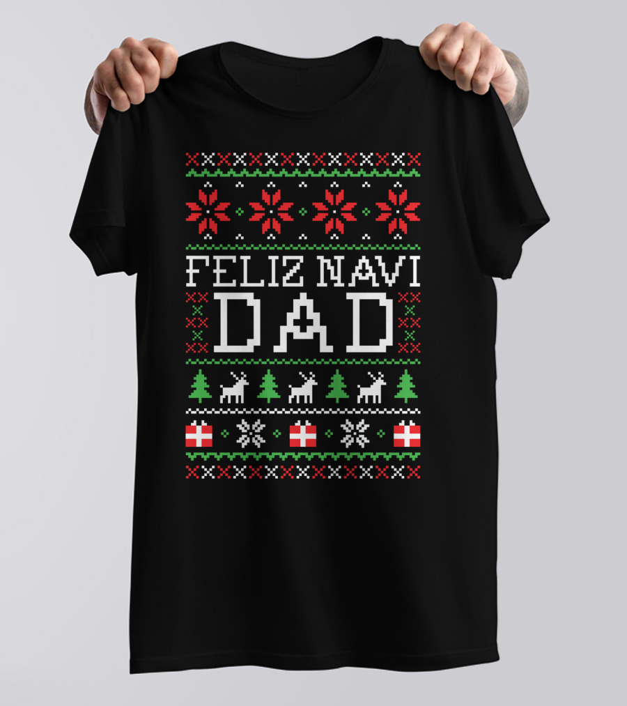 Feliz Navi Dad Holiday Sweater Reindeer Christmas Tree T-Shirt