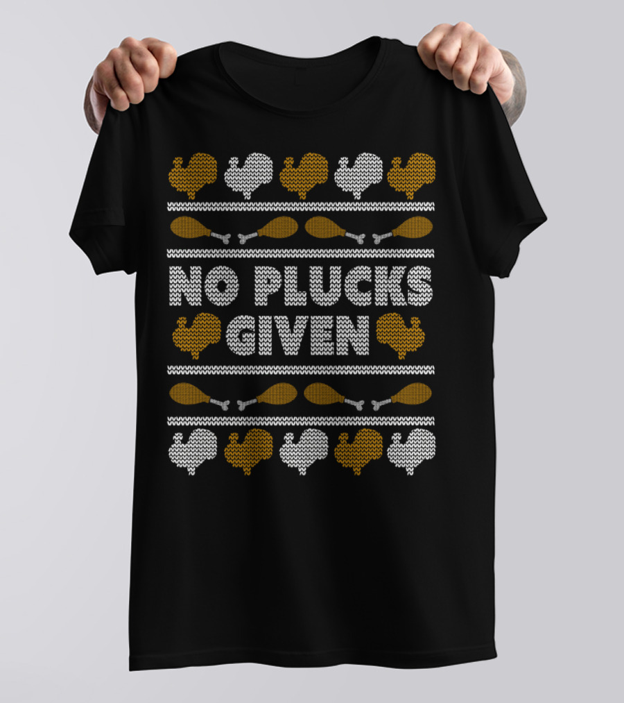 No Plucks Given Turkey Thanksgiving T-Shirt