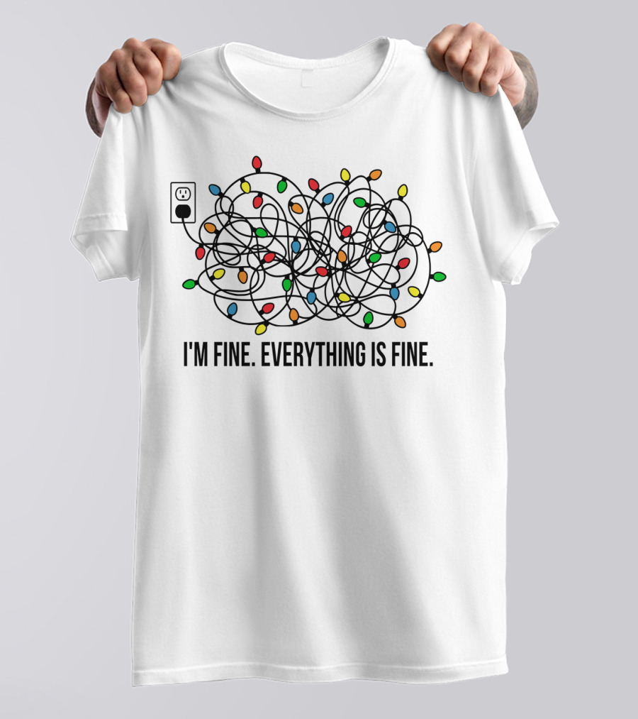I'm Fine Everything Is Fine Christmas Lights Humor T-Shirt