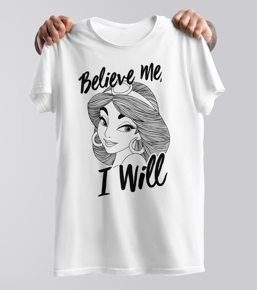 Disney Aladdin Jasmine Believe Me I Will T-Shirt