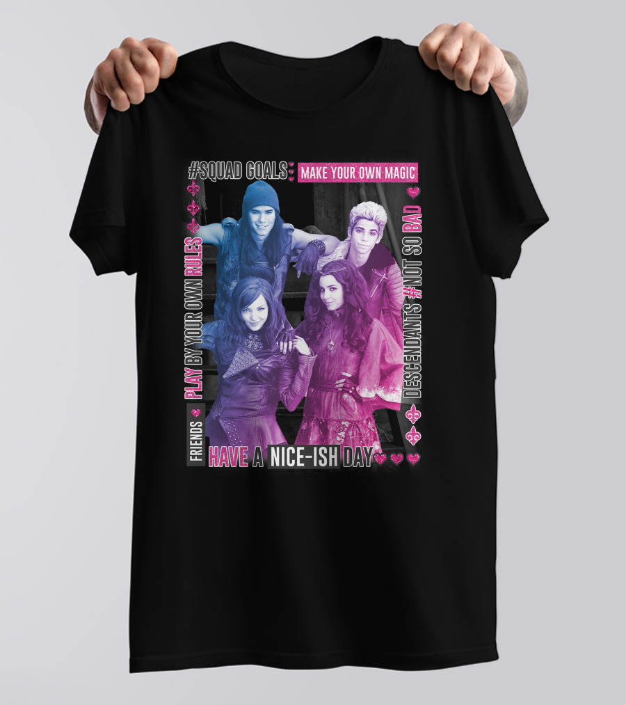 Friends Squad Goals Make Your Own Magic Have A Nice-ish Day Disney Descendants Play By Your Own Rules Not So Bad T-Shirt