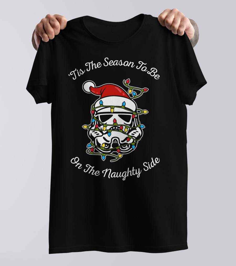 'Tis The Season To Be On The Naughty Side Star Wars Stormtrooper Lights Holiday T-Shirt