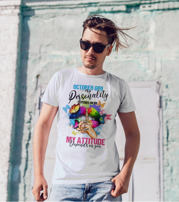 OCTOBER GIRL MY PERSONALITY DEPENDS ON ME MY ATTITUDE DEPENDS ON YOU WHISPER WORDS OF WISDOM T-Shirt