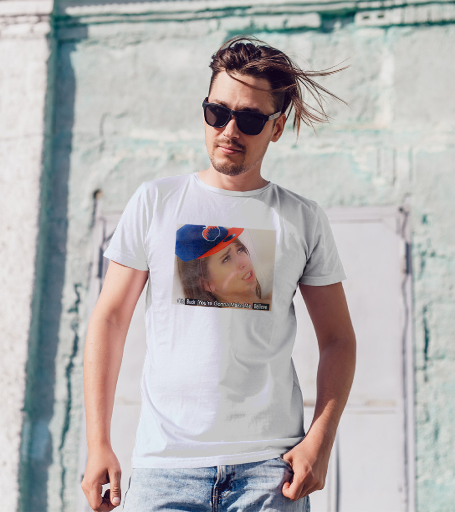 Oh Buck You’re Gonna Make Me Believe Baseball Meme Cap T-Shirt