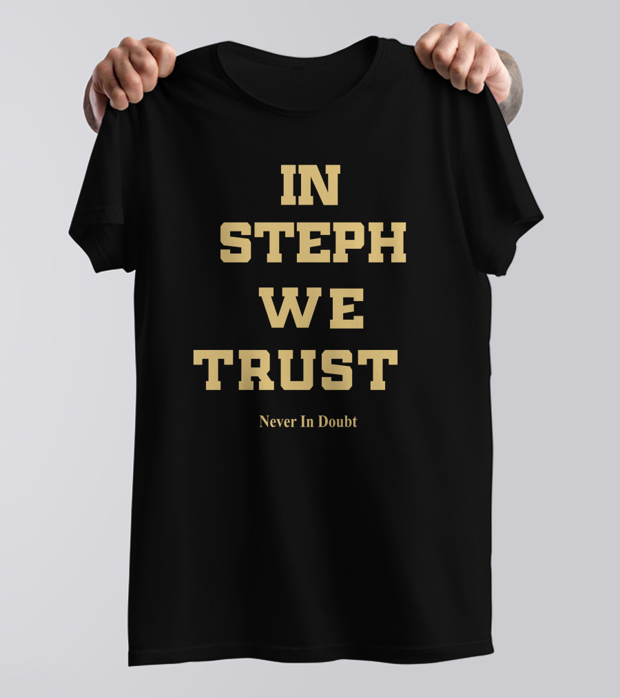 In Steph We Trust Never In Doubt T-Shirt