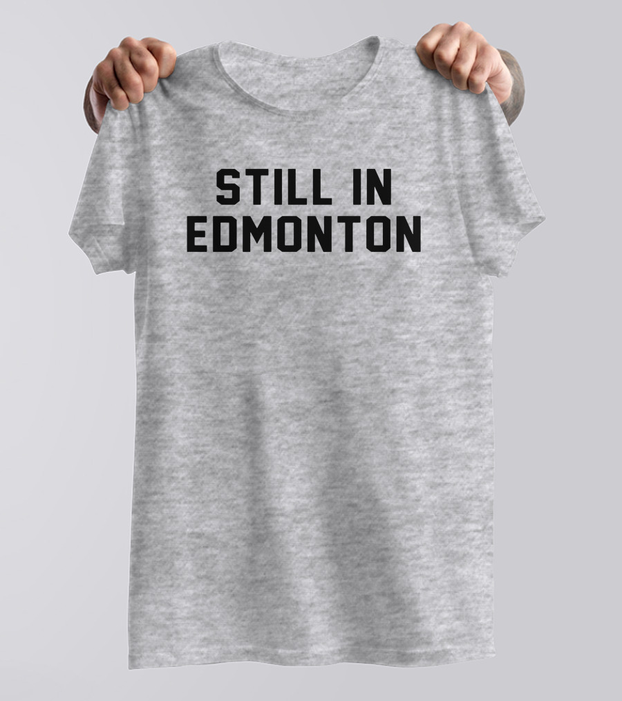 Still In Edmonton Lorentee Still In Town Merch T-Shirt