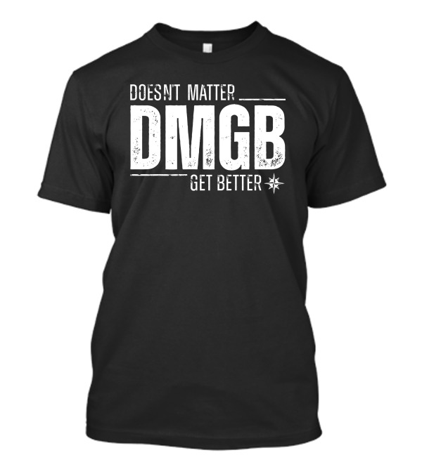 Seattle Mariners Doesn't Matter DMGB Get Better Star T-Shirt