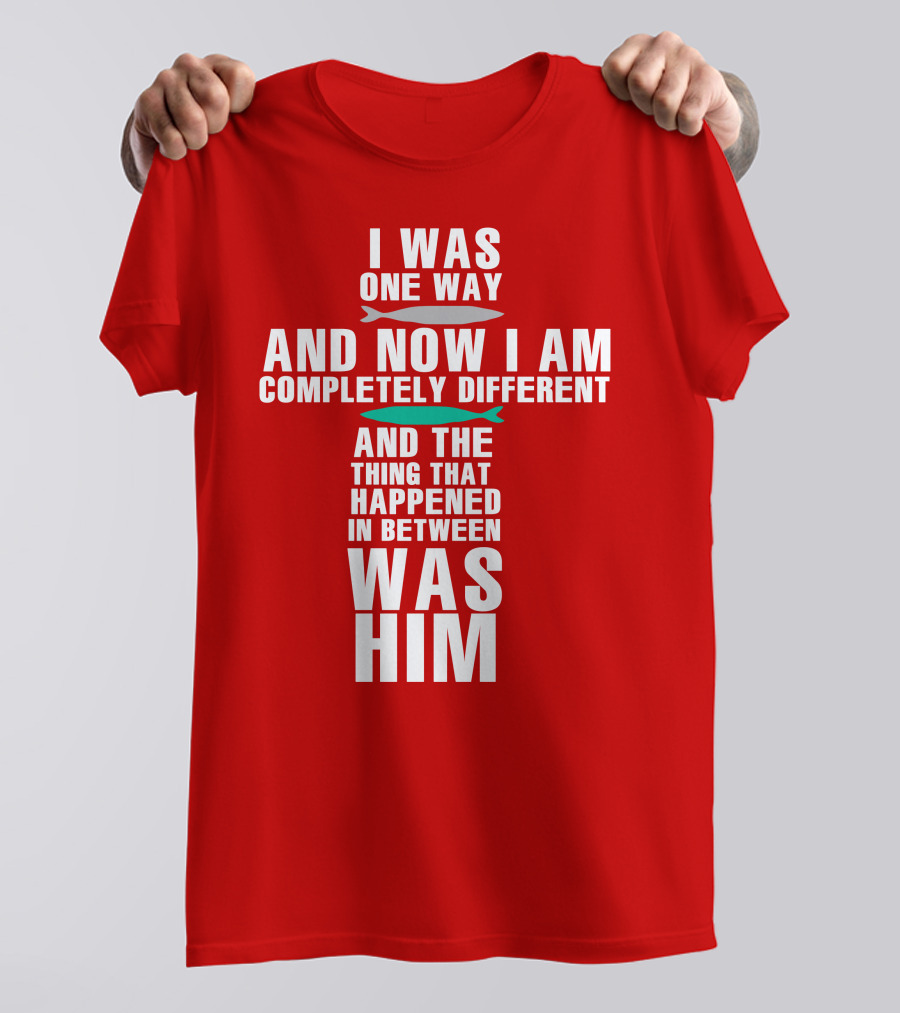 The Chosen Merch I Was One Way And Now I Am Completely Different And The Thing That Happened In Between Was Him T-Shirt