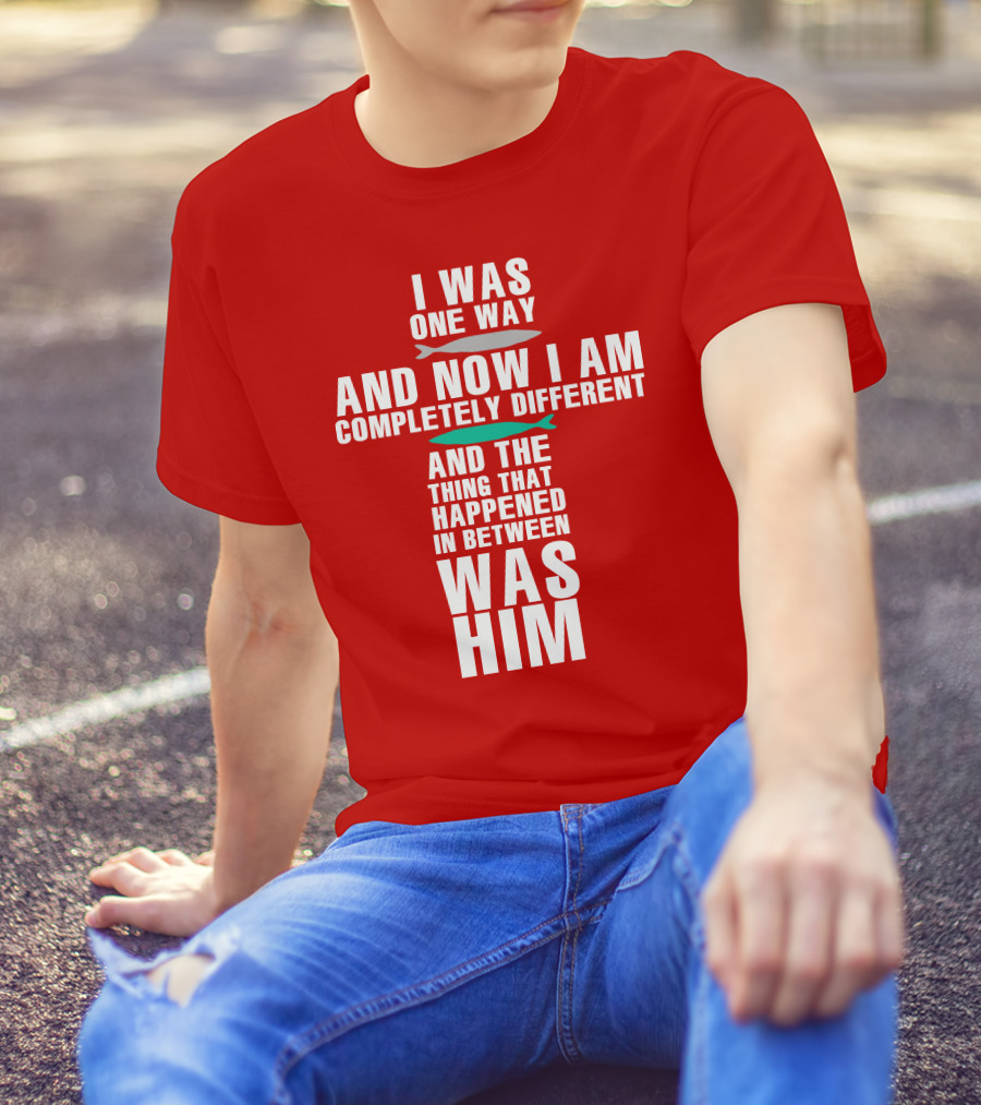 The Chosen Merch I Was One Way And Now I Am Completely Different And The Thing That Happened In Between Was Him T-Shirt