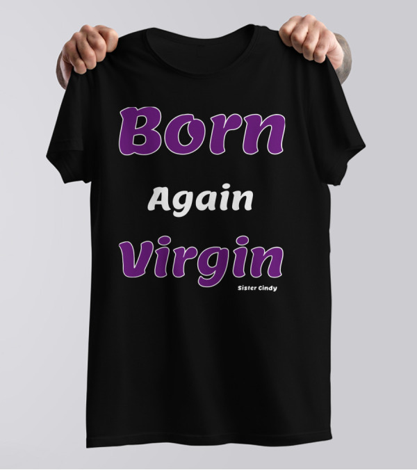 Born Again Virgin Sister Cindy T-Shirt