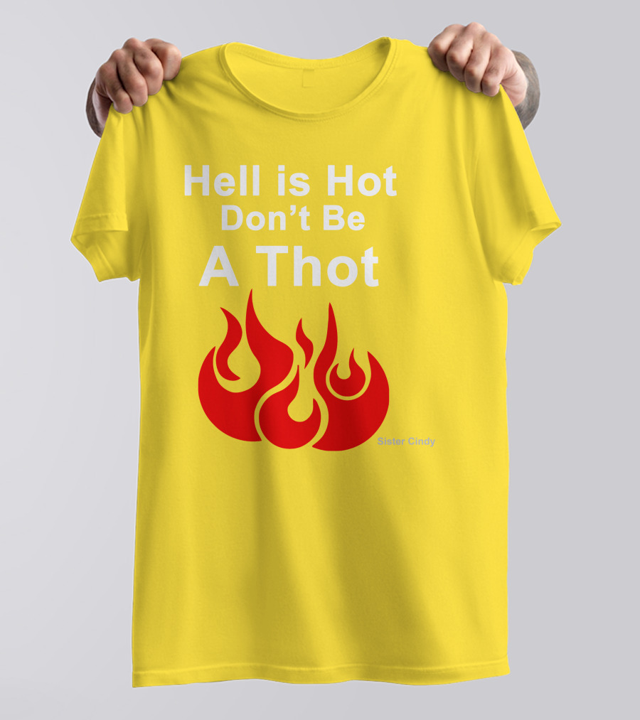 Sister Cindy Hell Is Hot Don't Be A Thot Flame T-Shirt