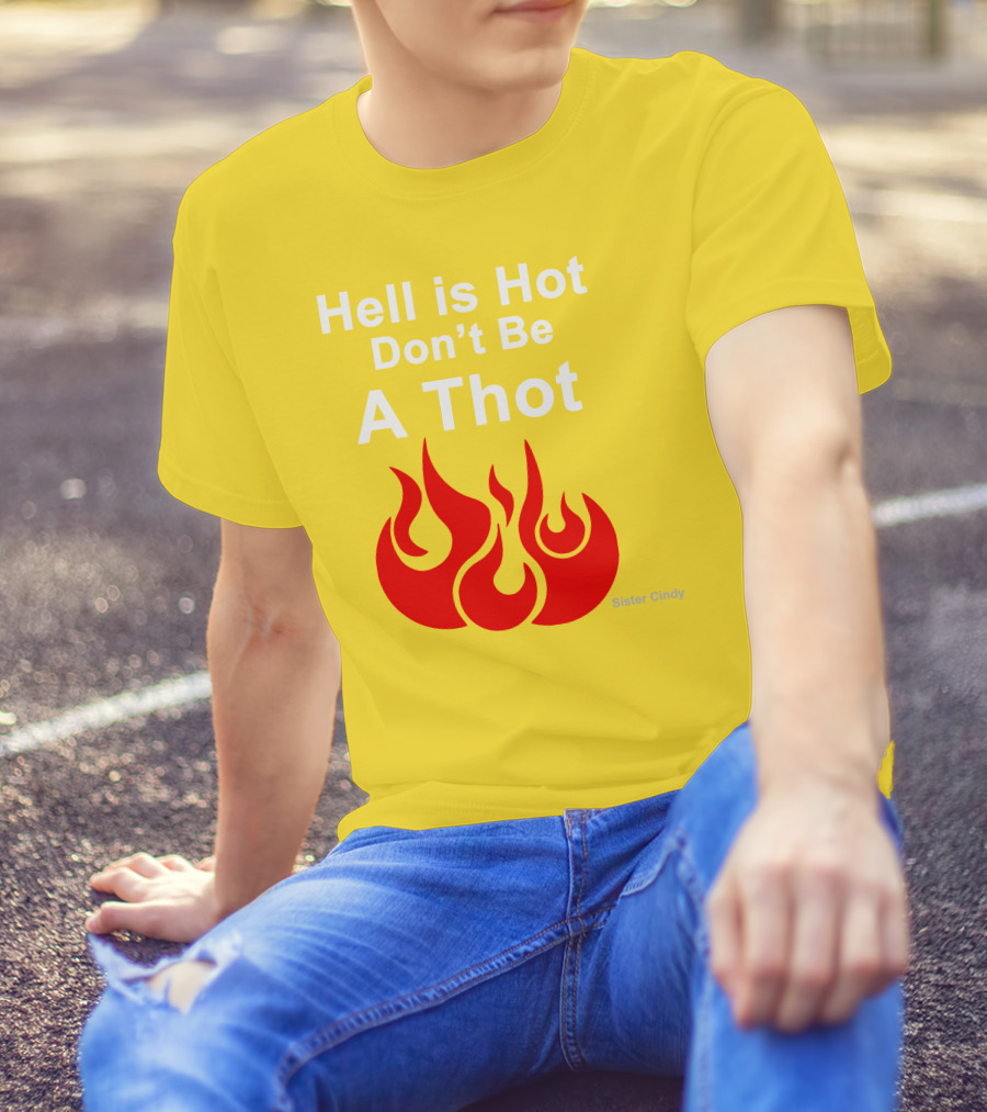 Sister Cindy Hell Is Hot Don't Be A Thot Flame T-Shirt