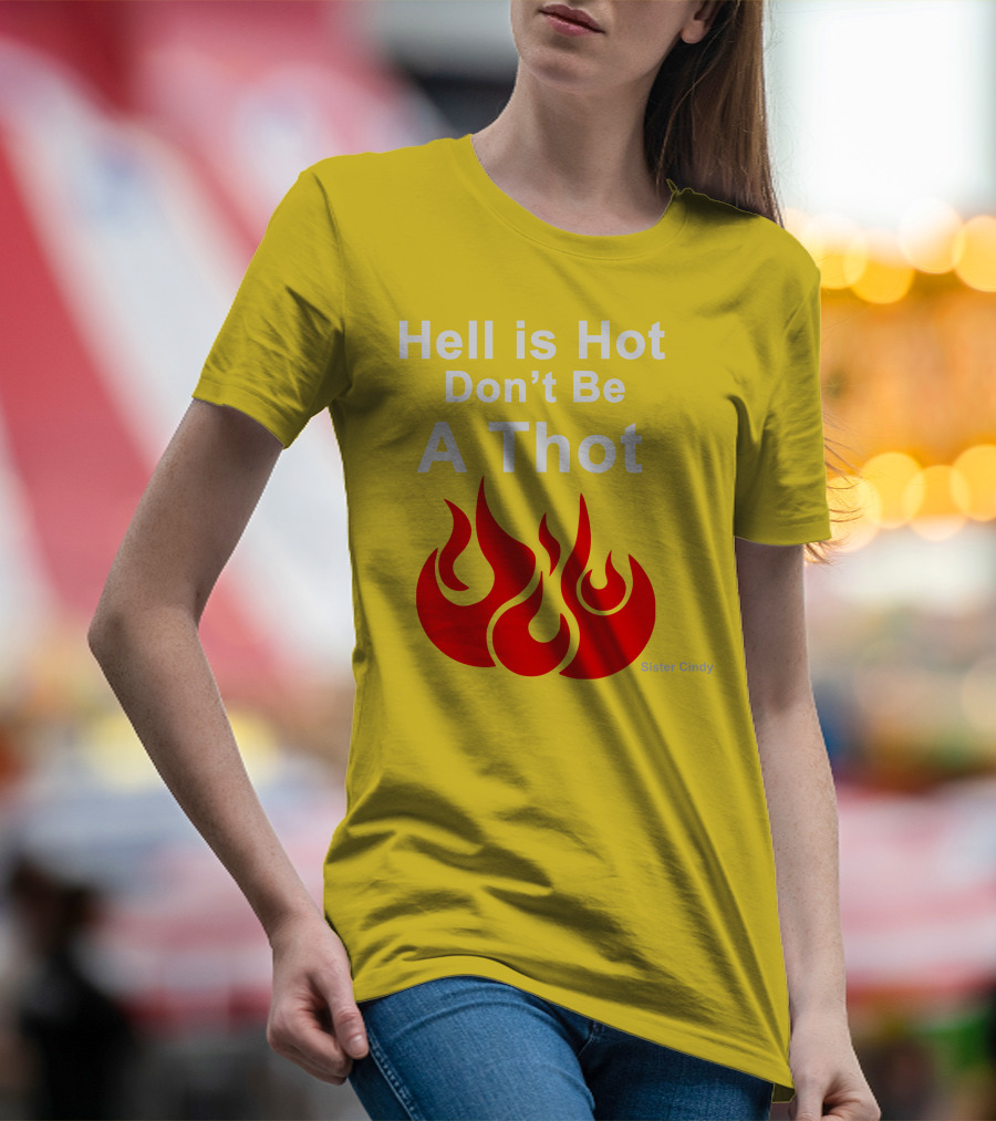 Sister Cindy Hell Is Hot Don't Be A Thot Flame T-Shirt