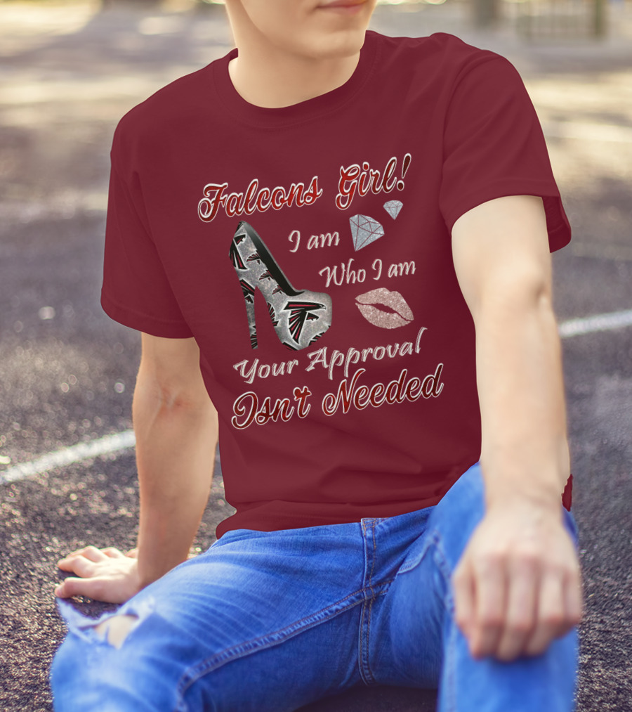Falcons Girl I Am Who I Am Your Approval Isn't Needed T-Shirt