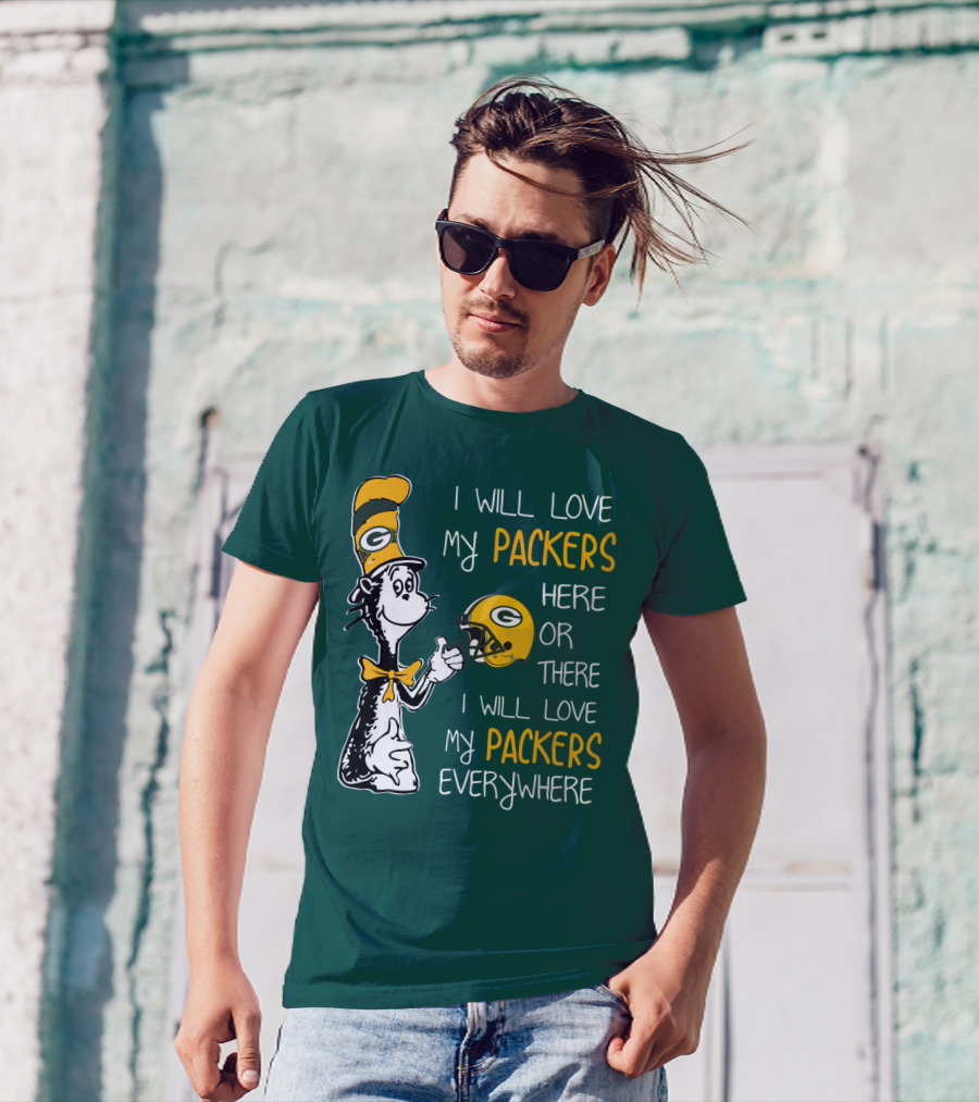 I Will Love My Packers Here Or There I Will Love My Packers Everywhere T-Shirt