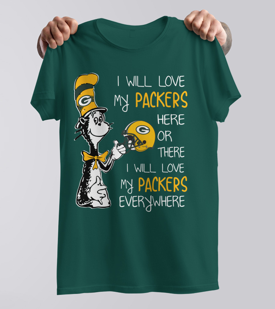 I Will Love My Packers Here Or There I Will Love My Packers Everywhere T-Shirt
