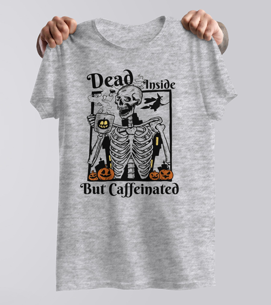 Dead Inside But Caffeinated Skeleton With Halloween Pumpkins And Witch T-Shirt