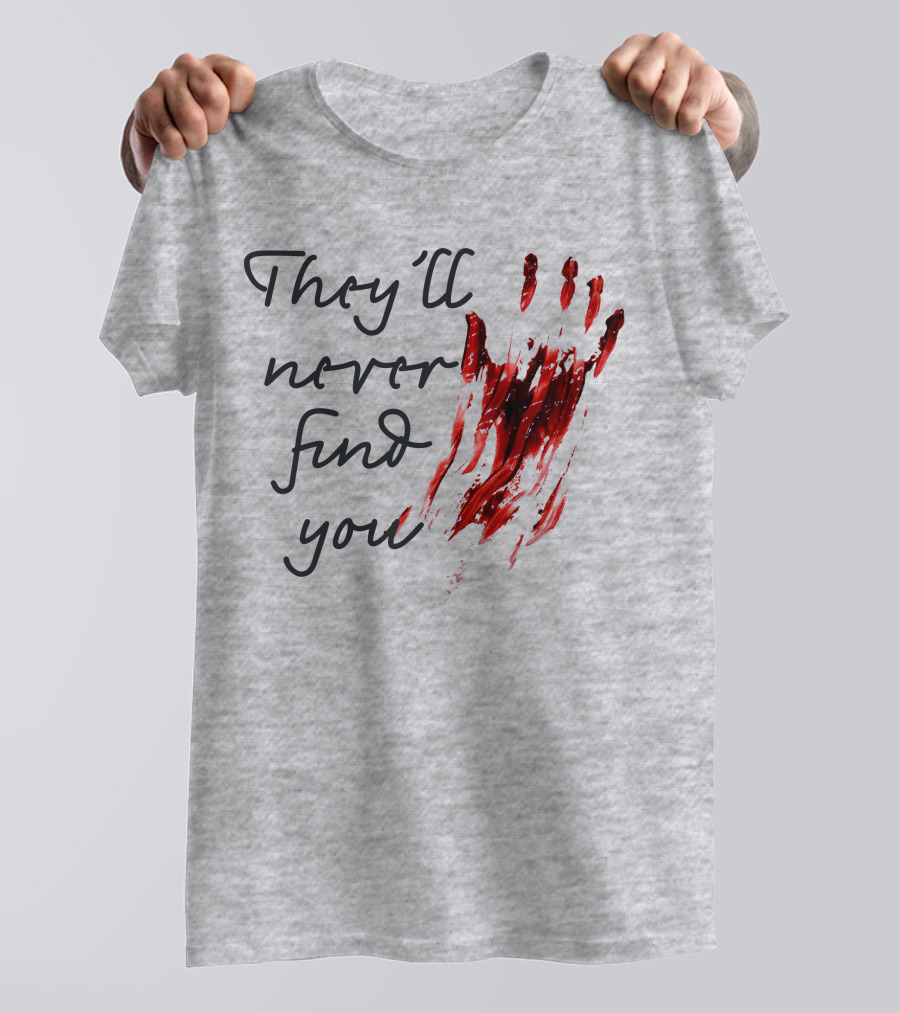They'll Never Find You Bloody Handprint Horror Movie Scary T-Shirt