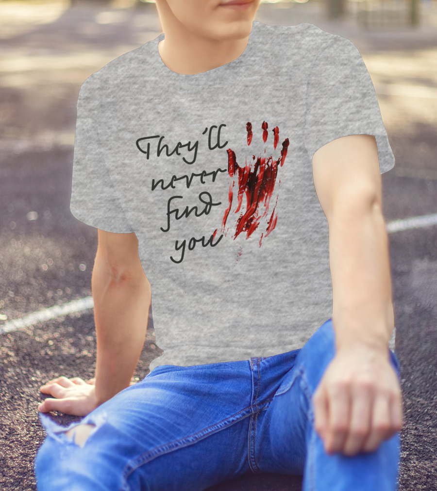 They'll Never Find You Bloody Handprint Horror Movie Scary T-Shirt
