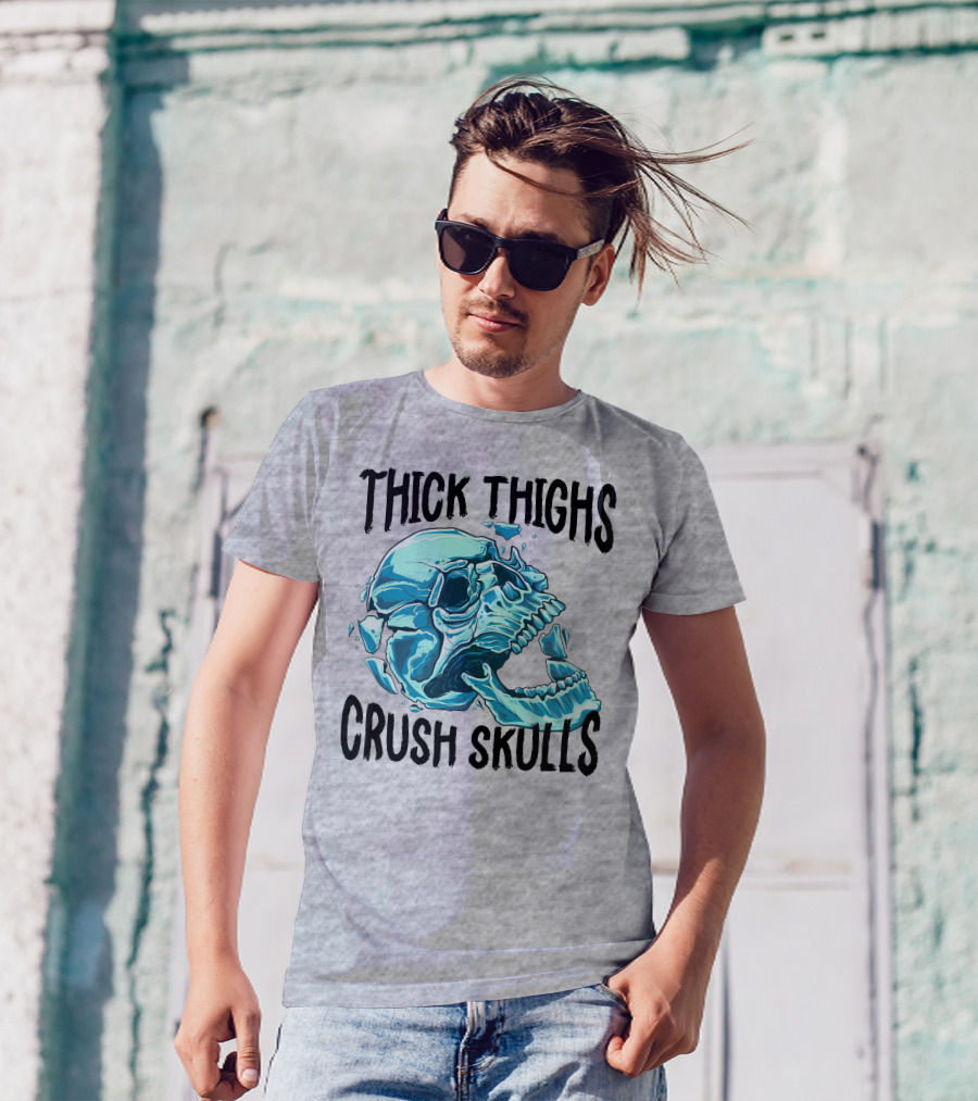 Thick Thighs Crush Skulls T-Shirt