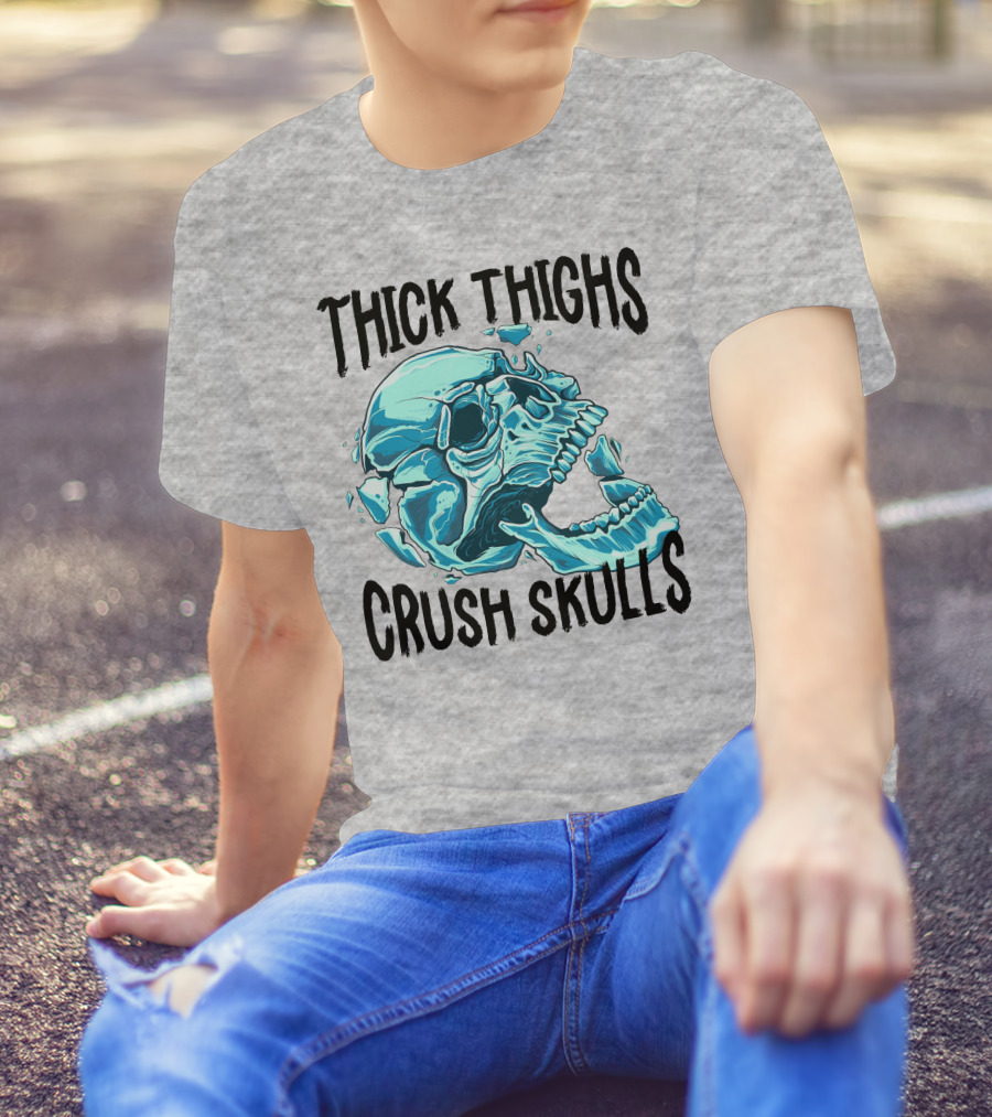 Thick Thighs Crush Skulls T-Shirt