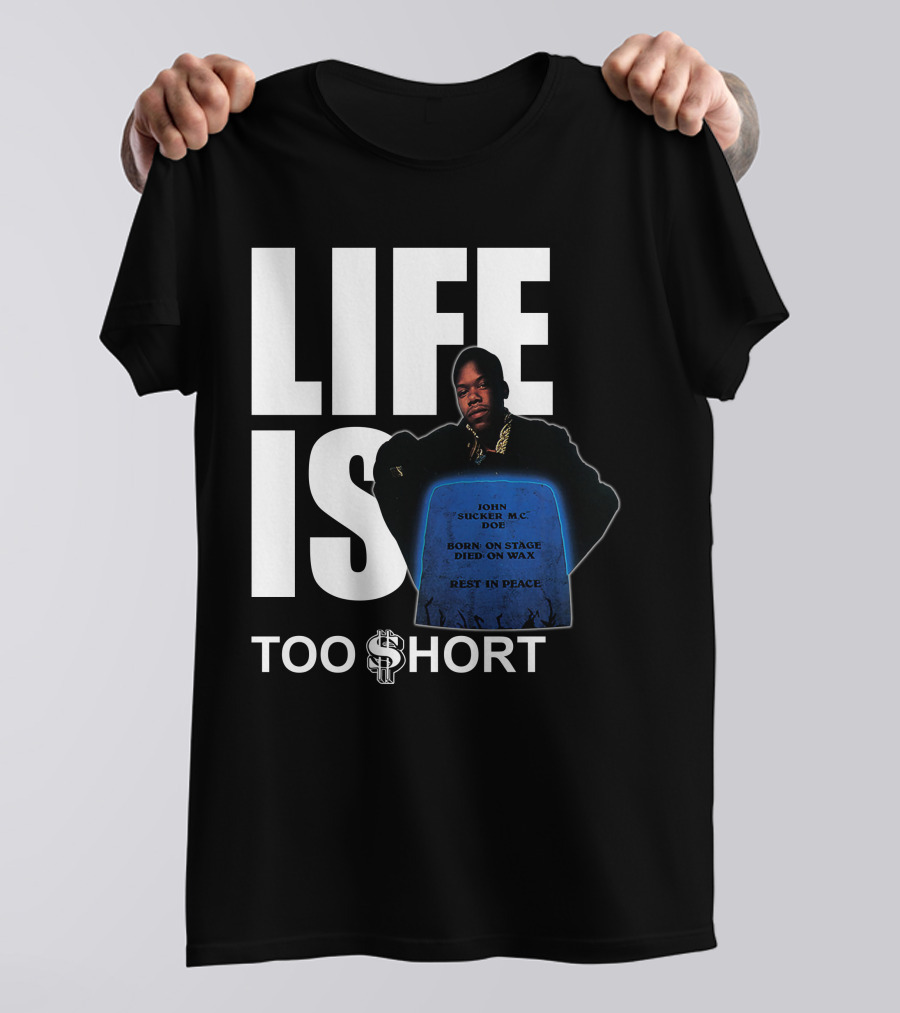 LIFE IS TOO $HORT John Doe Born On Stage Died On Wax Rest In Peace T-Shirt