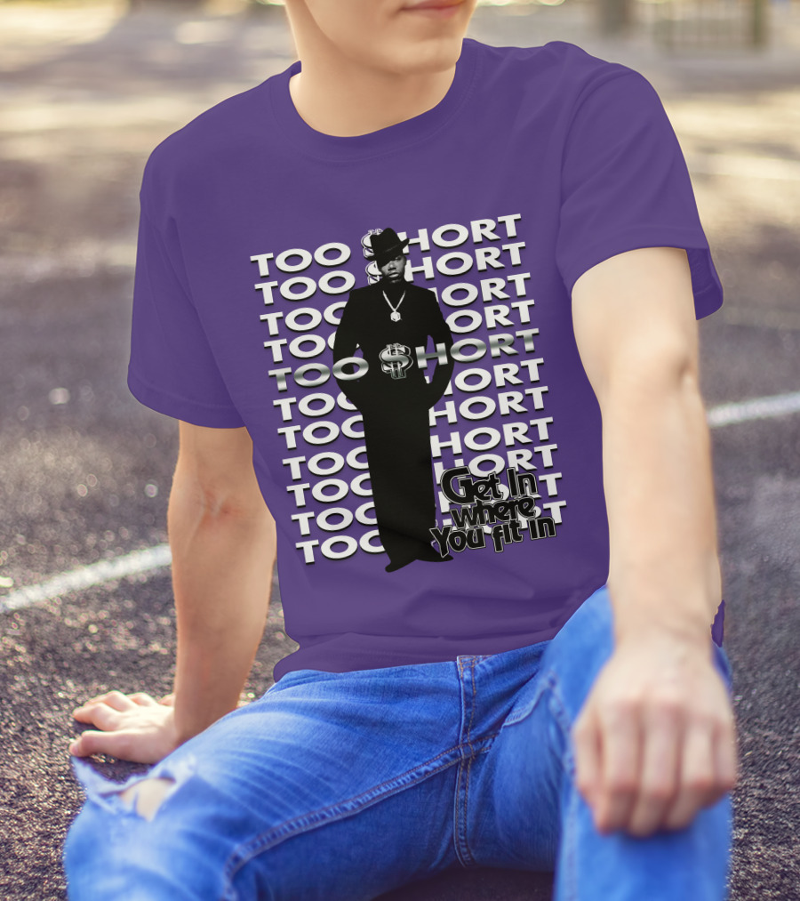 Too Short Get In Where You Fit In T-Shirt