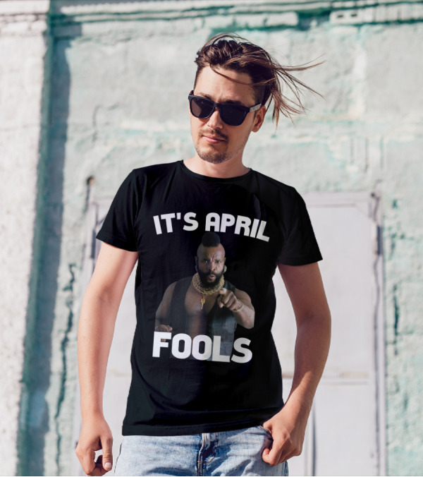 IT'S APRIL FOOLS T-Shirt